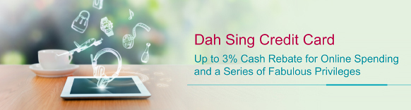 Dah Sing Credit Card - Up to 3% Cash Rebate for Online Spending and a Series of Fabulous Privileges