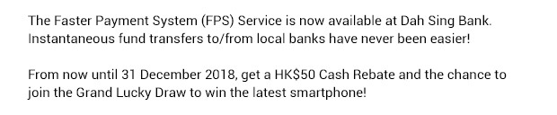 The Faster Payment System (FPS) Service is now available at Dah Sing Bank.