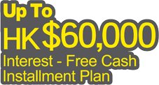 Up To HK$60,000 Interest-Free Cash Installment Plan