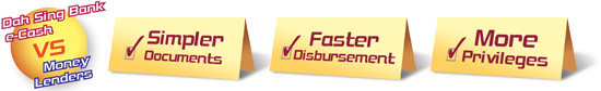 Dah Sing Bank e-Cash VS Money Lenders: Simpler Documents! Faster Disbursement! More Privileges! 