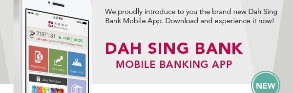 We proudly introduce to you the brand new Dah Sing Bank Mobile App. Download and experience it now! Dah Sing Bank Mobile Banking App