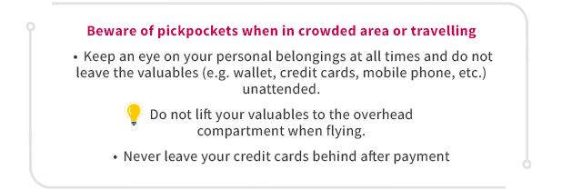 Beware of pickpockets when in crowded area or travelling