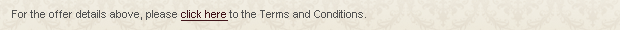 For the offer details above, please click here to the Terms and Conditions.