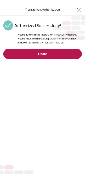 Your authentication has been succeeded, please return to the digital platform where you have initiated the instruction for confirmation.