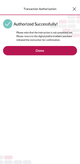 Your authentication has been succeeded, please return to the digital platform where you have initiated the instruction for confirmation.