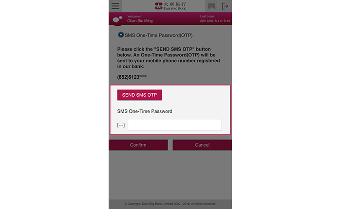 Select SEND SMS OTP. Enter the SMS OTP received on the mobile phone number registered with us for Two-factor Authentication, and then select Confirm.