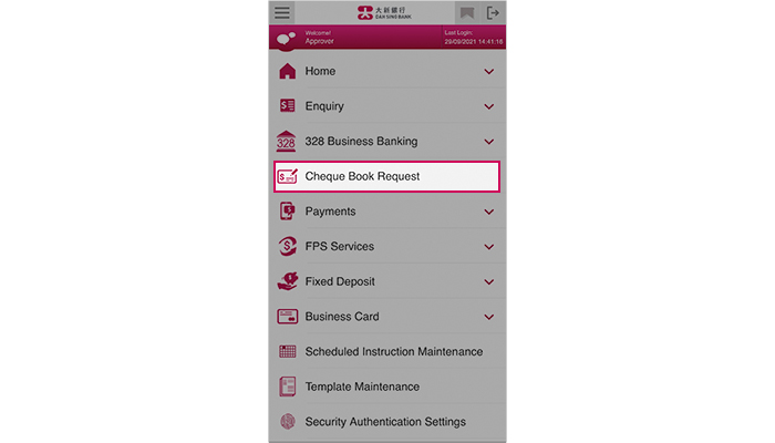 Log into 328 Business Mobile Banking and select Cheque Book Request. Note: the service is only applicable to Approver.